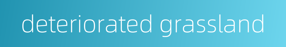 deteriorated grassland的同义词