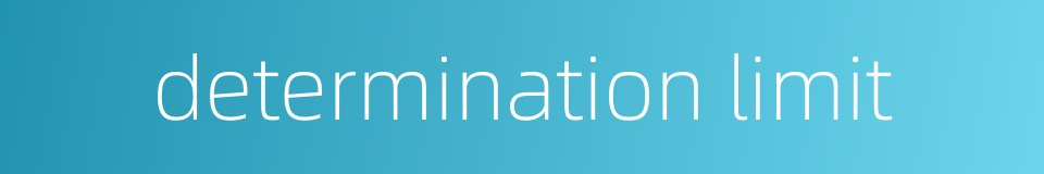 determination limit的同义词