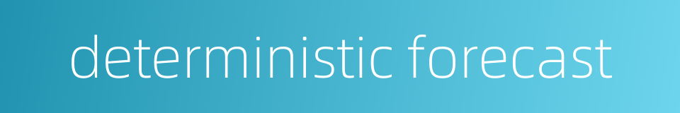 deterministic forecast的同义词
