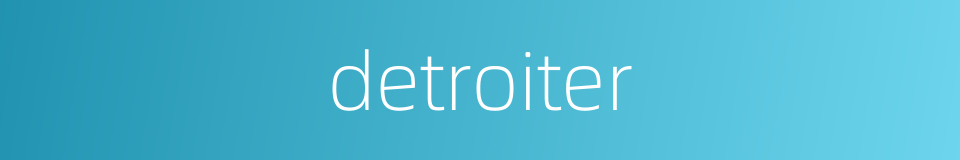 detroiter的同义词