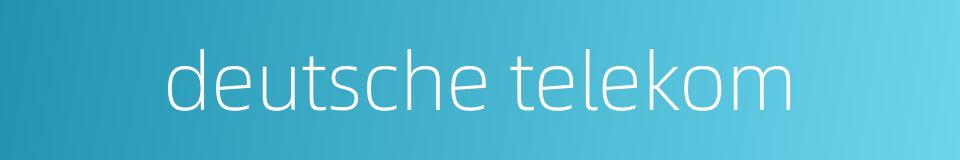 deutsche telekom的同义词