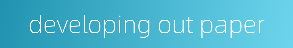 developing out paper的同义词