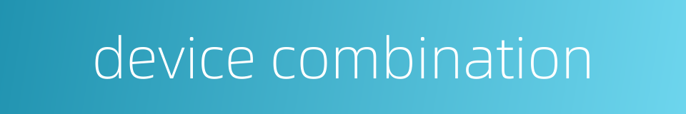 device combination的同义词