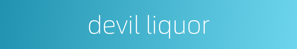 devil liquor的同义词