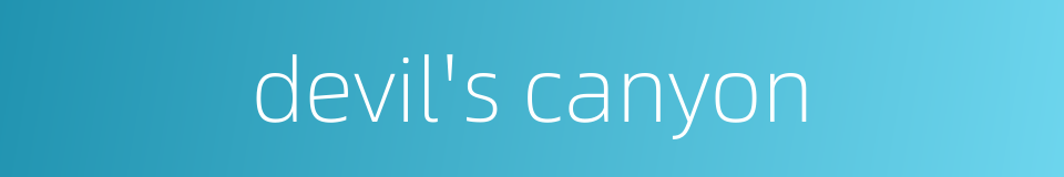 devil's canyon的同义词