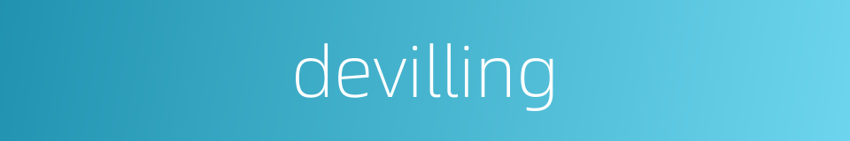 devilling的同义词