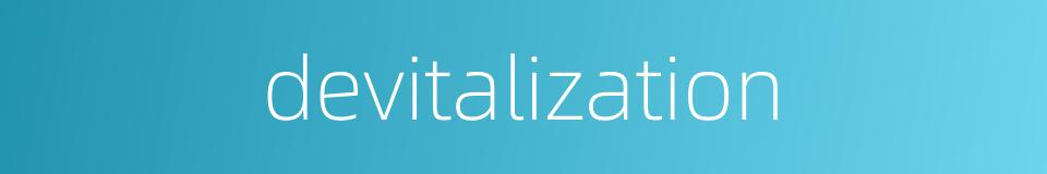 devitalization的同义词