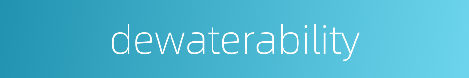 dewaterability的同义词