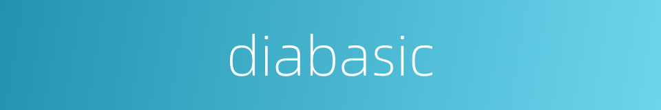 diabasic的同义词