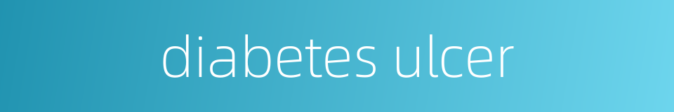 diabetes ulcer的同义词