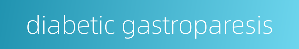 diabetic gastroparesis的同义词