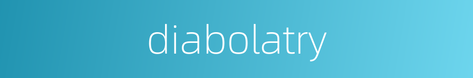 diabolatry的同义词