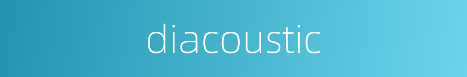 diacoustic的同义词