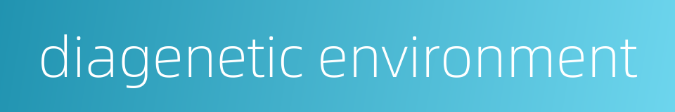 diagenetic environment的同义词