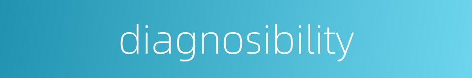 diagnosibility的同义词