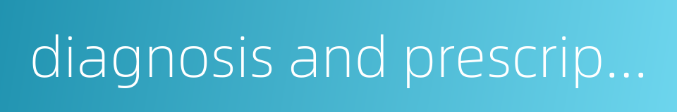 diagnosis and prescription的同义词