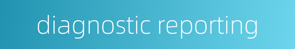 diagnostic reporting的同义词