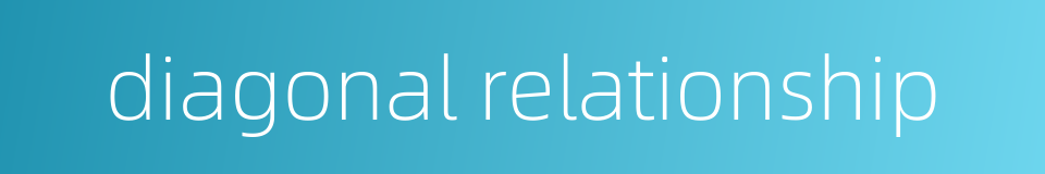 diagonal relationship的同义词