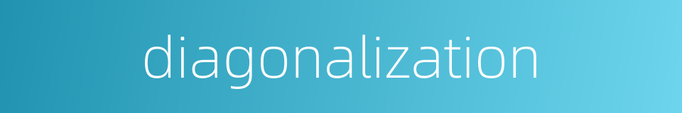 diagonalization的同义词
