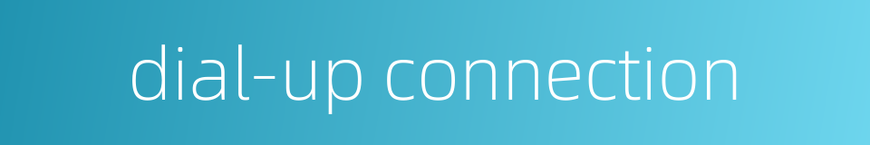 dial-up connection的同义词