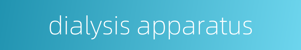 dialysis apparatus的同义词