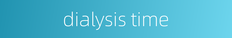 dialysis time的同义词
