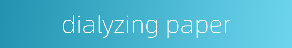 dialyzing paper的同义词