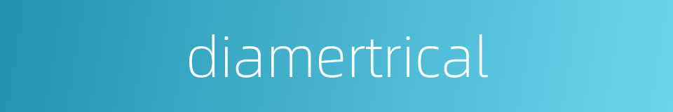 diamertrical的同义词