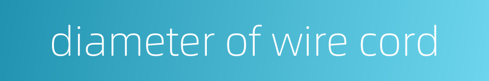 diameter of wire cord的同义词