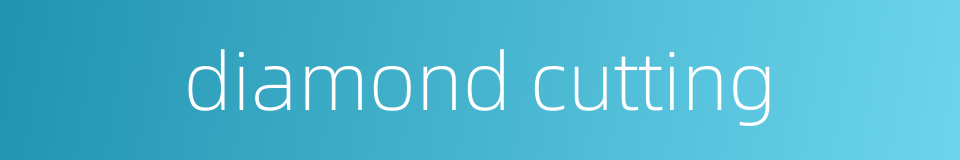 diamond cutting的同义词