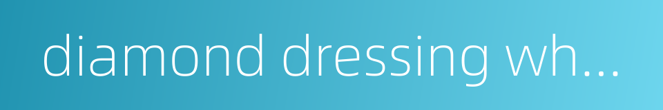 diamond dressing wheel的同义词