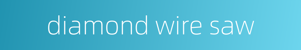 diamond wire saw的同义词