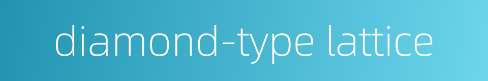 diamond-type lattice的同义词