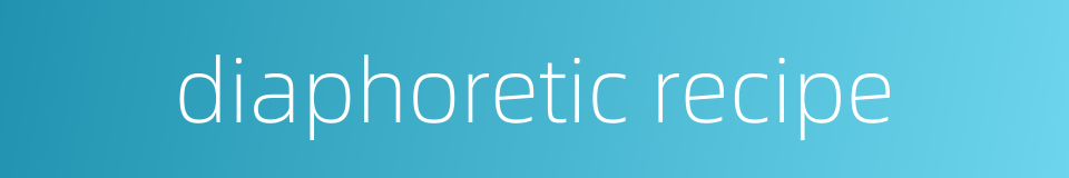 diaphoretic recipe的同义词