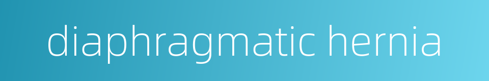 diaphragmatic hernia的同义词