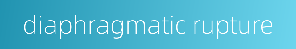 diaphragmatic rupture的同义词