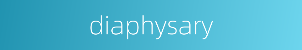diaphysary的同义词