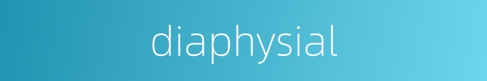 diaphysial的同义词
