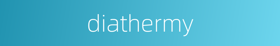 diathermy的同义词