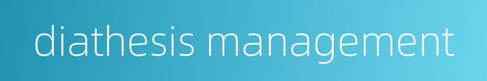 diathesis management的同义词