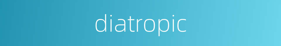 diatropic的同义词
