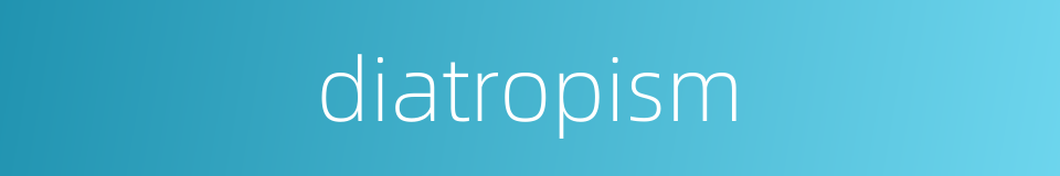 diatropism的同义词