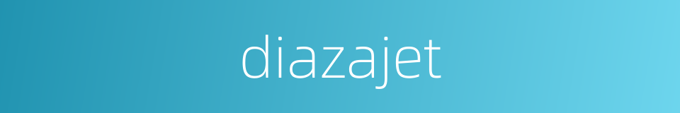 diazajet的同义词