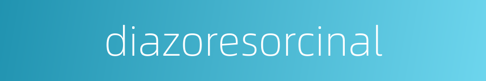 diazoresorcinal的同义词