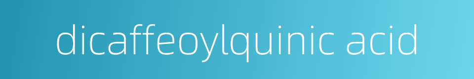 dicaffeoylquinic acid的同义词