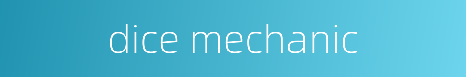 dice mechanic的同义词