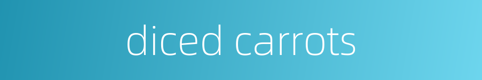 diced carrots的同义词
