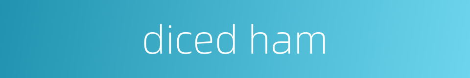 diced ham的同义词