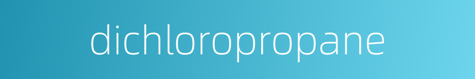dichloropropane的同义词