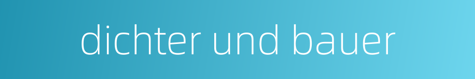 dichter und bauer的同义词